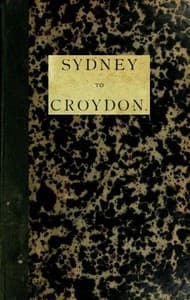 Sydney to Croydon (Northern Queensland)
An Interesting Account of a Journey to the Gulf Country with a Member of Parliament