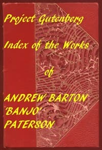 Index for Works of Andrew Barton 'Banjo' Paterson
Hyperlinks to all Chapters of all Individual Ebooks