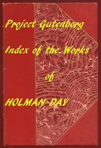 Index for Works of Holman Day
Hyperlinks to all Chapters of all Individual Ebooks