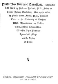 Plutarch's Romane Questions
With dissertations on Italian cults, myths, taboos, man-worship, aryan marriage, sympathetic magic and the eating of beans