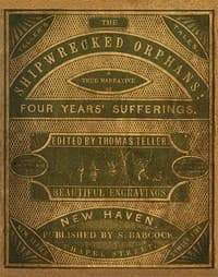 The Shipwrecked Orphans
A true narrative of the shipwreck and sufferings of John Ireland and William Doyley, who were wrecked in the ship Charles Eaton, on an island in the South Seas