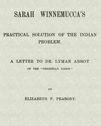 Sarah Winnemucca's Practical Solution of the Indian Problem
A Letter to Dr. Lyman Abbot of the "Christian Union"