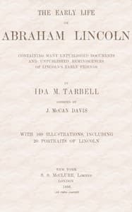 The early life of Abraham Lincoln:
containing many unpublished documents and unpublished reminiscences of Lincoln's early friends
