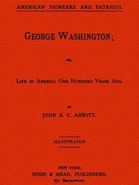 George Washington; or, Life in America One Hundred Years Ago.