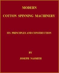 Modern Cotton Spinning Machinery, Its Principles and Construction