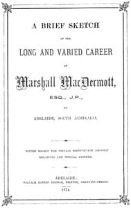 A Brief Sketch of the Long and Varied Career of Marshall MacDermott, Esq., J.P. of Adelaide, South Australia