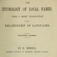The Etymology of Local Names
With a short introduction to the relationship of languages. Teutonic names.