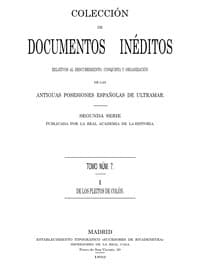 Colección de Documentos Inéditos Relativos al Descubrimiento, Conquista y Organización de las Antiguas Posesiones Españolas de Ultramar. Tomo 7, De Los Pleitos de Colón, I