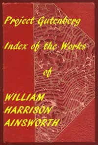 Index of the Project Gutenberg Works of William Harrison Ainsworth book cover