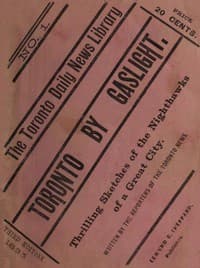 Toronto by Gaslight: The Night Hawks of a Great City
As Seen by the Reporters of "The Toronto News"