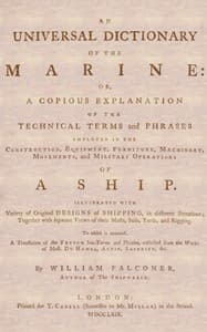 An Universal Dictionary of the Marine
Or, a Copious Explanation of the Technical Terms and Phrases Employed in the Construction, Equipment, Furniture, Machinery, Movements, and Military Operations of a Ship. Illustrated With Variety of Original Designs of Shipping, in Different Situations; Together With Separate Views of Their Masts, Sails, Yards, and Rigging. to Which Is Annexed, a Translation of the French Sea-terms and Phrases, Collected from the Works of Mess. Du Hamel, Aubin, Saverien, &c.