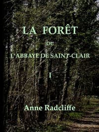 La forêt, ou l'abbaye de Saint-Clair (tome 1/3)
traduit de l'anglais sur la seconde édition