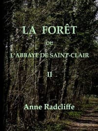 La forêt, ou l'abbaye de Saint-Clair (tome 2/3)
traduit de l'anglais sur la seconde édition
