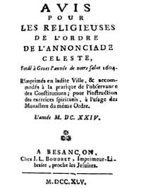 Avis pour les religieuses de l'ordre de l'Annonciade celeste, fondé à Genes l'année de notre Salut 1604
R'imprimés en ladite Ville, & accomodés à la pratique de l'observance des Constitutions; pour l'instruction des exercices spirituels, à l'usage des Monasteres du même Ordre.