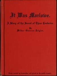 It Was Marlowe: A Story of the Secret of Three Centuries