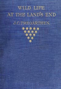 Wild Life at the Land's End
Observations of the Habits and Haunts of the Fox, Badger, Otter, Seal, Hare and of Their Pursuers in Cornwall