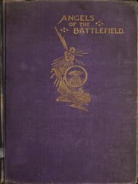 Angels of the Battlefield
A History of the Labors of the Catholic Sisterhoods in the Late Civil War