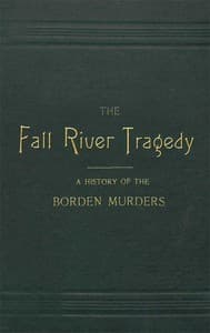 The Fall River Tragedy: A History of the Borden Murders