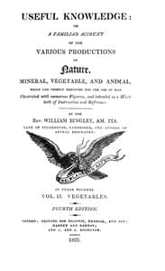 Useful Knowledge: Volume 2. Vegetables
Or, a familiar account of the various productions of nature