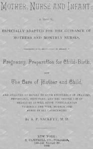 Mother, Nurse and Infant
A Manual Especially Adapted for the Guidance of Mothers and Monthly Nurses, Comprising Full Instruction in Regard To Pregnancy, Preparation for Child-birth, and the Care of Mother and Child, and Designed to Impart so Much Knowledge of Anatomy, Physiology, Midwifery, and the Proper Use of Medicines as Will Serve Intelligently to Direct the Wife, Mother and Nurse in All Emergencies. book cover