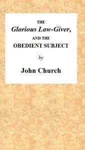 The Glorious Law-Giver, and the Obedient Subject
Being the Substance of a Sermon, on the Duty of All Believers to Commemorate the Death of the Redeemer, in the Lord's Supper. Intending to Set Forth the Authority of Christ; the Nature of the Ordinance; and a Description of the Persons Who Have a Right to Partake of the Same. book cover