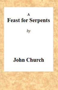 A Feast for Serpents
Being the substance of a sermon, preached at the Obelisk Chapel, on Sunday evening, March 21, 1813 book cover