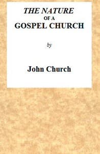 The Nature of a Gospel Church
A Confession of Evangelical Principles; and the Members' Covenant. Intended for the Use of the Church of Christ.