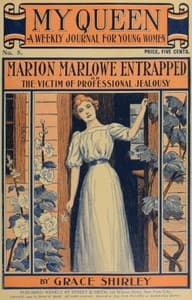 My Queen: A Weekly Journal for Young Women. Issue 5, October 27, 1900
Marion Marlowe Entrapped; or, The Victim of Professional Jealousy