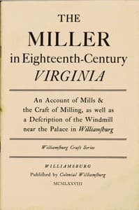 The Miller in Eighteenth-Century Virginia
An Account of Mills & the Craft of Milling, as Well as a Description of the Windmill near the Palace in Williamsburg