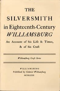The Silversmith in Eighteenth-Century Williamsburg
An Account of His Life & Times, & of His Craft