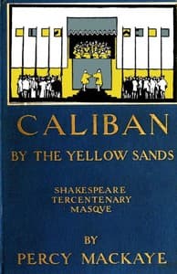 Caliban by the Yellow Sands: A Community Masque of the Art of the Theatre
