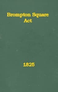An Act to Provide for the Paving, Gravelling, Lighting, and Watching Certain Footways and Carriageways in and Near Brompton Square
In the Parish of Saint Mary Abbotts Kensington, in the County of Middlesex and to Provide for the Maintenance of a Garden and Shrubbery in the Said Square.