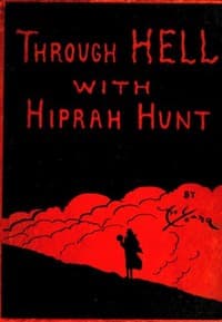 Through Hell with Hiprah Hunt
A Series of Pictures and Notes of Travel Illustrating the Adventures of a Modern Dante in the Infernal Regions; Also Other Pictures of the Same Subterranean World