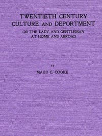 Twentieth Century Culture and Deportment
Or the Lady and Gentleman at Home and Abroad; Containing Rules of Etiquette for All Occasions, Including Calls; Invitations; Parties; Weddings; Receptions; Dinners and Teas; Etiquette of the Street; Public Places, Etc., Etc. Forming a Complete Guide to Self-Culture; the Art of Dressing Well; Conversation; Courtship; Etiquette for Children; Letter-Writing; Artistic Home and Interior Decorations, Etc.