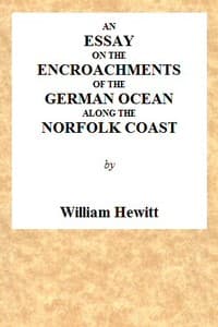 An Essay on the Encroachments of the German Ocean Along the Norfolk Coast
With a Design to Arrest Its Further Depredations book cover
