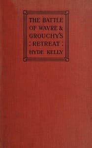 The Battle of Wavre and Grouchy's Retreat
A study of an Obscure Part of the Waterloo Campaign