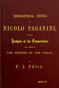 Biographical notice of Nicolo Paganini
With an analysis of his compositions, and a sketch of the history of the violin.