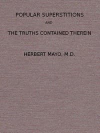 Popular Superstitions, and the Truths Contained Therein
With an Account of Mesmerism