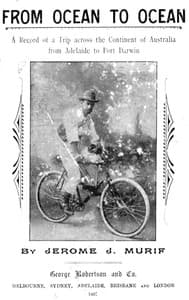 From Ocean to Ocean: Across a Continent on a Bicycle
An Account of a Solitary Ride From Adelaide to Port Darwin