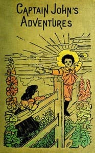 Captain John's Adventures; or, The Story of a Fatherless Boy