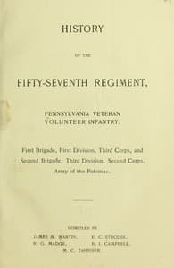History of the Fifty-Seventh Regiment, Pennsylvania Veteran Volunteer Infantry
First Brigade, First Division, Third Corps and Second Brigade, Third Division, Second Corps, Army of the Potomac