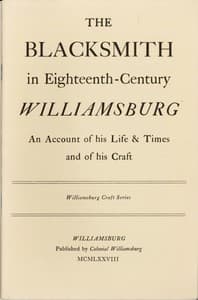 The Blacksmith in Eighteenth-Century Williamsburg
An Account of His Life & Times and of His Craft