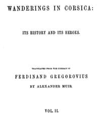 Wanderings in Corsica: Its History and Its Heroes. Vol. 2 of 2