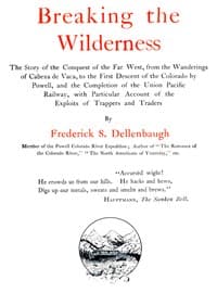 Breaking the Wilderness
The Story of the Conquest of the Far West, From the Wanderings of Cabeza de Vaca, to the First Descent of the Colorado by Powell, and the Completion of the Union Pacific Railway, With Particular Account of the Exploits of Trappers and Traders