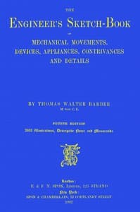 The engineer's sketch-book of mechanical movements, devices, appliances, contrivances and details employed in the design and construction of machinery for every purpose
