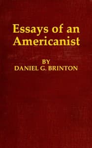 Essays of an Americanist
I. Ethnologic and Archæologic. II. Mythology and Folk Lore. III. Graphic Systems and Literature. IV. Linguistic.