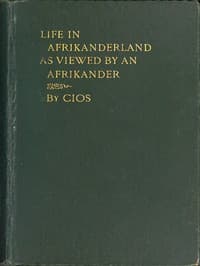 Life in Afrikanderland as viewed by an Afrikander
A story of life in South Africa, based on truth book cover