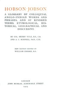 Hobson-Jobson
A Glossary of Colloquial Anglo-Indian Words and Phrases, and of Kindred Terms, Etymological, Historical, Geographical and Discursive book cover