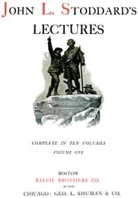 John L. Stoddard's Lectures, Vol. 01 (of 10)
Norway, Switzerland, Athens, Venice