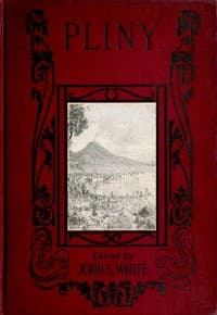 The Boys' and Girls' Pliny
Being parts of Pliny's "Natural History" edited for boys and girls, with an Introduction